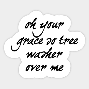 Oh your grace so trees washer over me Sticker